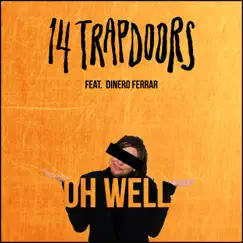 Oh Well (feat. Deniro Farrar) - Single by 14 trapdoors album reviews, ratings, credits