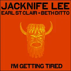 I'm Getting Tired (feat. Earl St. Clair & Beth Ditto) Song Lyrics