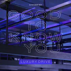 Good to Know You (Extended Mix) Song Lyrics