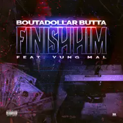 Finish Him (feat. Yung Mal) - Single by Boutadollar Butta album reviews, ratings, credits