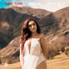 Toda Tuya (feat. Frankie J) - Single by Abrina album reviews, ratings, credits