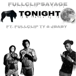Tonight (feat. Fullclip Ty & Jbaby) - Single by Fullclipsavage album reviews, ratings, credits