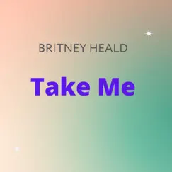 Take Me - Single by Britney Heald album reviews, ratings, credits