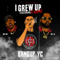 I Grew Up (feat. Ray Jr & Doeboy) [Remix] - Single by Bandup YC album reviews, ratings, credits
