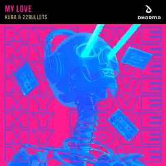 My Love - Single by Kura & 22Bullets album reviews, ratings, credits