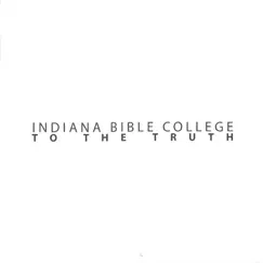 To the Truth (Live) by Indiana Bible College album reviews, ratings, credits