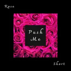 Push Me - Single by Rose Short album reviews, ratings, credits