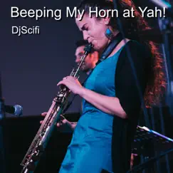 Beeping My Horn at Yah! - Single by DjScifi album reviews, ratings, credits