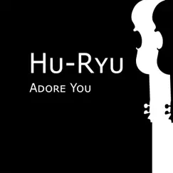 Adore You - Single by Hu-Ryu album reviews, ratings, credits