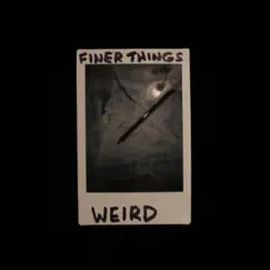 Weird - Single by Finer Things album reviews, ratings, credits
