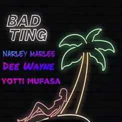 Bad Ting (feat. Dee Wayne & Yotti Mufasa) - Single by Narley Marlee album reviews, ratings, credits
