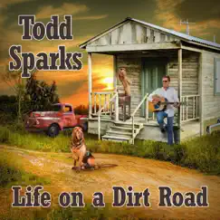 Life on a Dirt Road - Single by Todd Sparks album reviews, ratings, credits