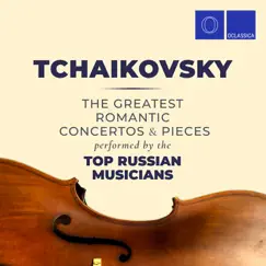 Tchaikovsky: The Greatest Romantic Pieces and Concertos Performed by the Top Russian Musicians by Various Artists album reviews, ratings, credits