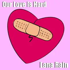 Our Love Is Hard - Single by Lana Rain album reviews, ratings, credits