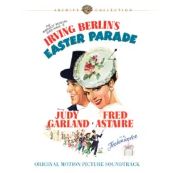 Easter Parade (Original 1948 Motion Picture Soundtrack) by Irving Berlin, Judy Garland & Fred Astaire album reviews, ratings, credits