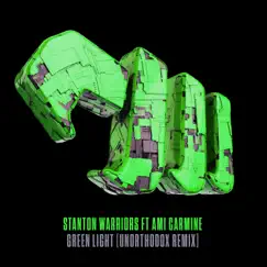 Green Light (Unorthodox Remix) [feat. Ami Carmine] - Single by Stanton Warriors album reviews, ratings, credits