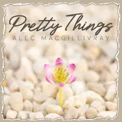 Pretty Things - Single by Alec MacGillivray album reviews, ratings, credits