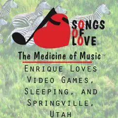 Enrique Loves Video Games, Sleeping, And Springville, Utah Song Lyrics