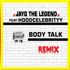 Body Talk (Remix) [feat. HoodCelebrityy] - Single by Jayq the Legend album reviews, ratings, credits