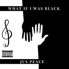 What If I Was Black - Single by Jus Peace album reviews, ratings, credits