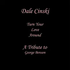 Turn Your Love Around - Single by Dale Cinski album reviews, ratings, credits