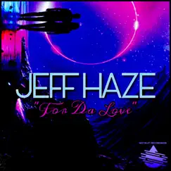 For Da Love - Single by Jeff Haze album reviews, ratings, credits