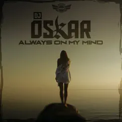 Always On My Mind - Single by DJ Oskar album reviews, ratings, credits