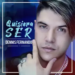 Quisiera Ser - Single by Dennis Fernando album reviews, ratings, credits