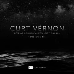 I'm Yours (Live at Commonwealth City Church) [(Live at Commonwealth City Church)] - Single by Curt Vernon album reviews, ratings, credits