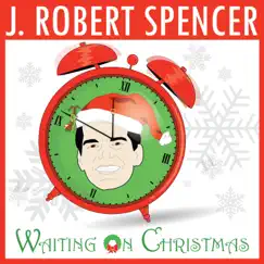 Waiting on Christmas - Single by J. Robert Spencer album reviews, ratings, credits