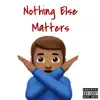 Nothing Else Matters (feat. Hash-Tag43) - Single album lyrics, reviews, download