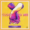 Close to Me (feat. Xanthe) - Single album lyrics, reviews, download