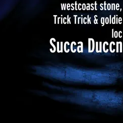 Succa Duccn - Single by Westcoast Stone, Trick Trick & Goldie Loc album reviews, ratings, credits