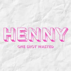 Henny - Single by One Shot Wasted album reviews, ratings, credits