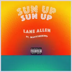 Sun Up (feat. Wavytheking) - Single by Lane Allen album reviews, ratings, credits