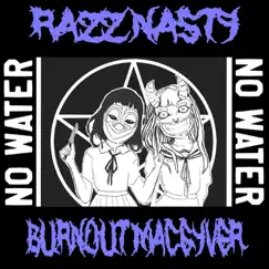 No Water (feat. Burnout MacGyver) - Single by Razz Nasty album reviews, ratings, credits