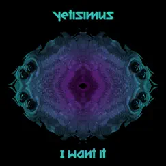 I Want It - Single by Yetisimus album reviews, ratings, credits