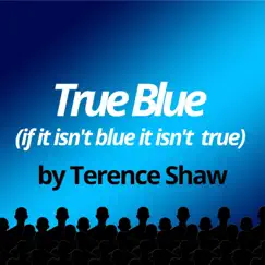 True Blue (If It Isn't Blue It Isn't True) - Single by Terence Shaw album reviews, ratings, credits