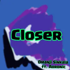 Closer (feat. Aoronic) Song Lyrics