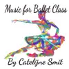 Music for Ballet Class album lyrics, reviews, download