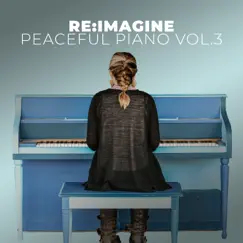 Peaceful Piano for Relaxing, Vol. 3 by Re-Imagine album reviews, ratings, credits