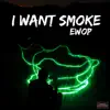 I Want Smoke - Single album lyrics, reviews, download