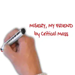 Misery, My Friend - Single by Critical Mass album reviews, ratings, credits