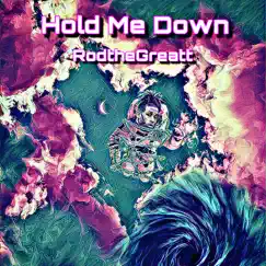 Hold Me Down - Single by Rodthegreatt album reviews, ratings, credits