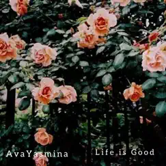 Life Is Good - Single by AvaYasmina album reviews, ratings, credits