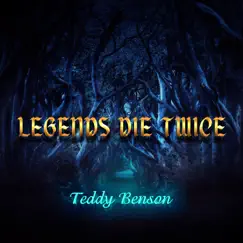 Legends Die Twice - Single by Teddy Benson album reviews, ratings, credits