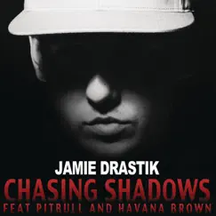 Chasing Shadows (feat. Pitbull & Havana Brown) - Single by Jamie Drastik album reviews, ratings, credits