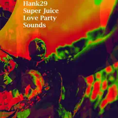 Super Juice Love Party Sounds by Hank29 album reviews, ratings, credits