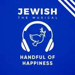 Handful of Happiness (Jewish, The Musical) [feat. Kelsey Joanne Rogers] - Single by RIGLI album reviews, ratings, credits