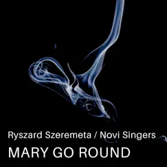 Mary Go Round (feat. Novi Singers) - Single by Ryszard Szeremeta album reviews, ratings, credits